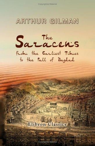 The Saracens, from the earliest times to the fall of Bagdad