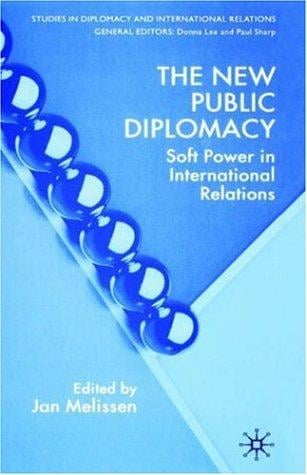 NEW PUBLIC DIPLOMACY: SOFT POWER IN INTERNATIONAL RELATIONS; ED. BY JAN MELISSEN