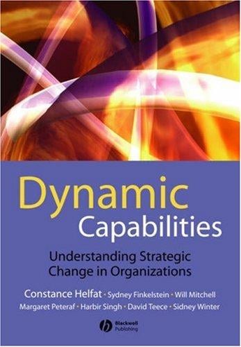 DYNAMIC CAPABILITIES: UNDERSTANDING STRATEGIC CHANGE IN ORGANIZATIONS; CONSTANCE E. HELFAT...ET AL