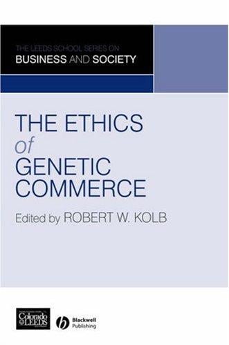 The Ethics of Genetic Commerce (Leeds School Series on Business & Society)