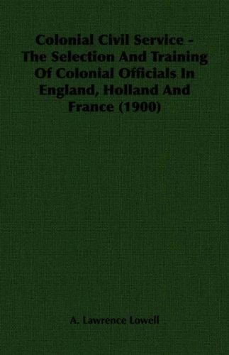 Colonial Civil Service - The Selection And Training Of Colonial Officials In England, Holland And France (1900)