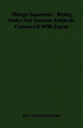 Things Japanese - Being Notes On Various Subjects Conneced With Japan