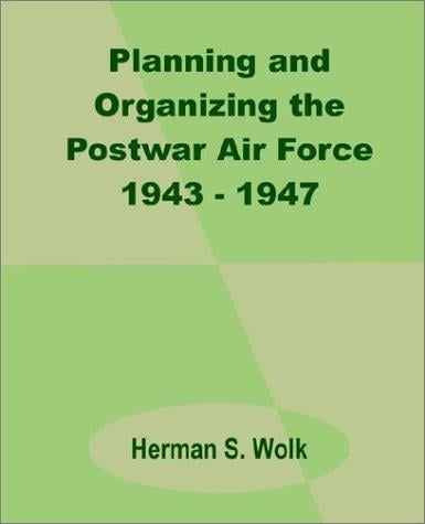 Planning and organizing the postwar Air Force, 1943-1947