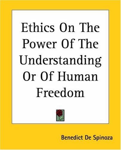 Ethics On The Power Of The Understanding Or Of Human Freedom