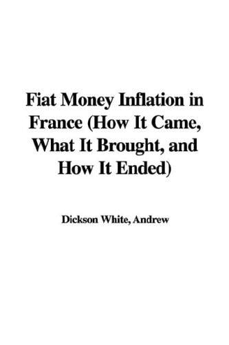 Fiat Money Inflation in France, How It Came, What It Brought, And How It Ended