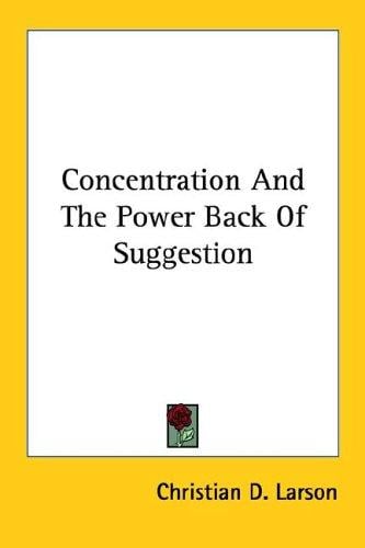 Concentration And The Power Back Of Suggestion