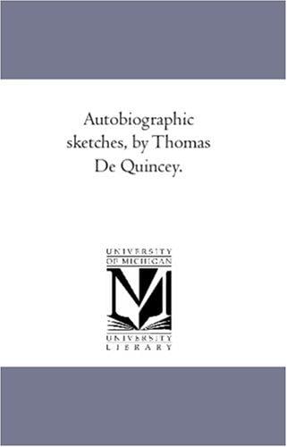 Autobiographic sketches, by Thomas De Quincey