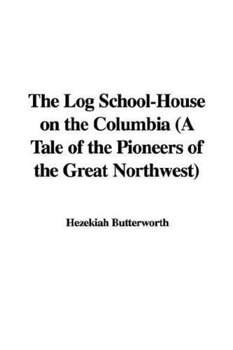 The Log School-House on the Columbia (A Tale of the Pioneers of the Great Northwest)