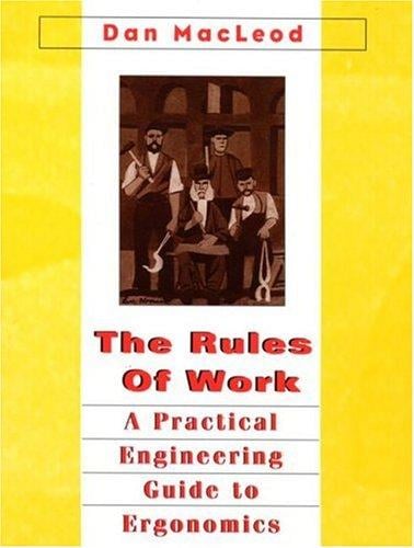 The Rules of Work A Practical Engineering Guide to Ergonomics