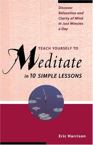 Teach yourself to meditate in 10 simple lessons