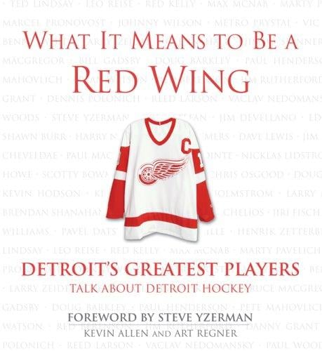 What it means to be a Red Wing : Detroit's greatest players talk about Detroit hockey