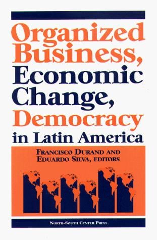 Organized business, economic change, and democracy in Latin America