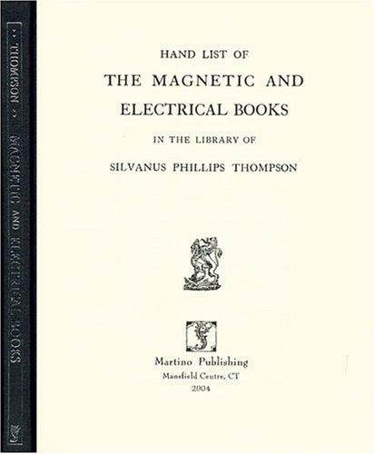 Hand list of the magnetic and electrical books in the library of Silvanus Phillips Thompson