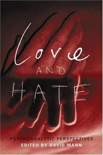 LOVE AND HATE: PSYCHOANALYTIC PERSPECTIVES; ED. BY DAVID MANN