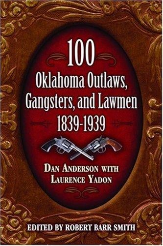 100 Oklahoma outlaws, gangsters, and lawmen