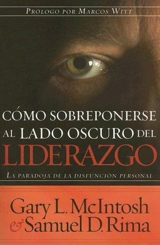 Como Sobreponerse Al Lado Oscuro Del Liderazgo/ Overcoming the Dark Side of Leadership