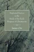 Neglected factors in the study of the early progress of Christianity
