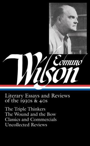 Edmund Wilson: Literary Essays and Reviews of the 1930s & 40s
