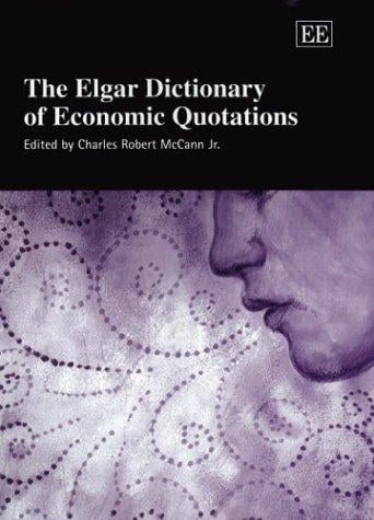 ELGAR DICTIONARY OF ECONOMIC QUOTATIONS; ED. BY CHARLES ROBERT MCCANN