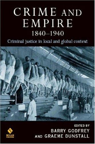 CRIME AND EMPIRE, 1840-1940: CRIMINAL JUSTICE IN LOCAL AND GLOBAL CONTEXT; ED. BY BARRY S. GODFREY
