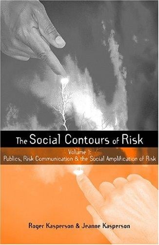SOCIAL CONTOURS OF RISK: PUBLICS, RISK COMMUNICATION AND THE SOCIAL AMPLIFICATION OF RISK; V. 1