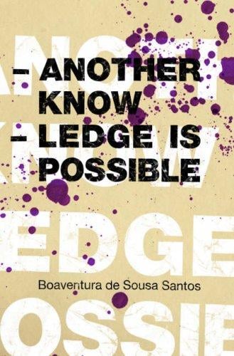 Another Knowledge is Possible (Reinventing Social Emancipation: Toward New Manifestos)