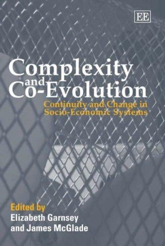 COMPLEXITY AND CO-EVOLUTION: CONTINUITY AND CHANGE IN SOCIO-ECONOMIC SYSTEMS; ED. BY ELIZABETH GARNSEY