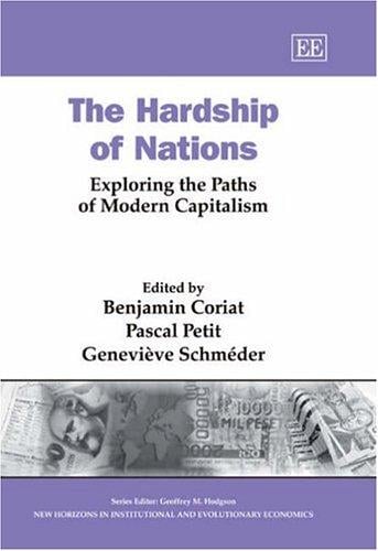 HARDSHIP OF NATIONS: EXPLORING THE PATHS OF MODERN CAPITALISM; ED. BY BENJAMIN CORIAT