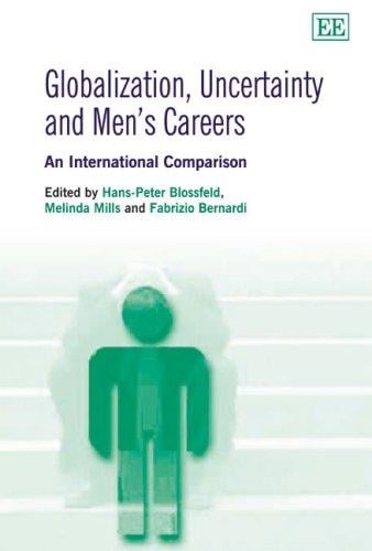 GLOBALIZATION, UNCERTAINTY AND MEN'S CAREERS: AN INTERNATIONAL COMPARISON; ED. BY HANS-PETER BLOSSFELD