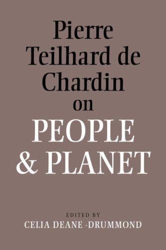 PIERRE TEILHARD DE CHARDIN ON PEOPLE AND PLANET; ED. BY CELIA DEANE-DRUMMOND