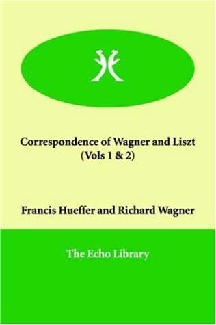 Correspondence of Wagner and Liszt  (Vols 1 & 2)