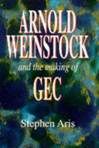Arnold Weinstock and the making of GEC