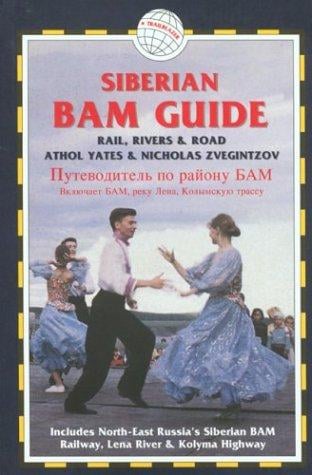 Siberian BAM guide : rail, rivers & road = Putevoditelʹ po raĭonu BAM ...