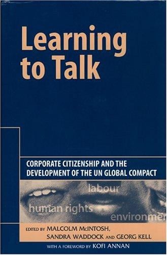LEARNING TO TALK: CORPORATE CITIZENSHIP AND THE DEVELOPMENT OF THE UN GLOBAL COMPACT; ED. BY MALCOLM MCINTOSH