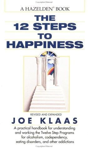 The twelve steps to happiness : a handbook for all twelve steppers