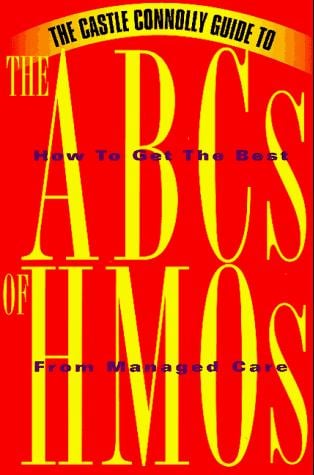 The Castle Connolly guide to the ABCs of HMOs