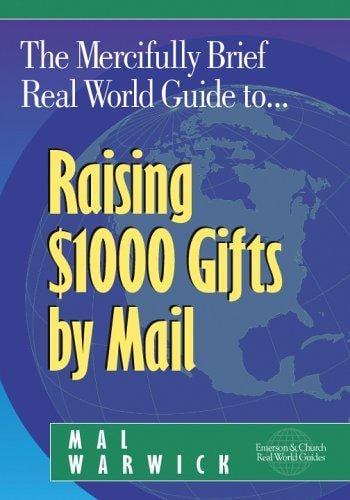 The Mercifully Brief, Real World Guide to Raising $1,000 Gifts By Mail
