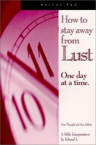 How To Stay Away From Lust One Day At a Time, Volume 2 (New Thought and Sex Addicts)