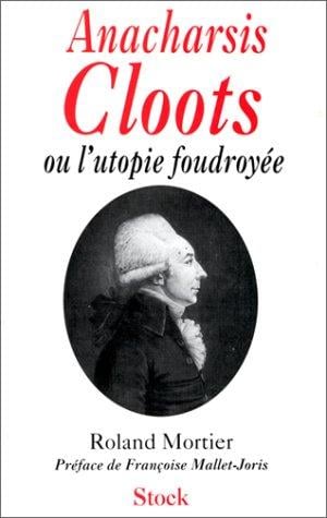 Anacharsis Cloots, ou, L'utopie foudroyée