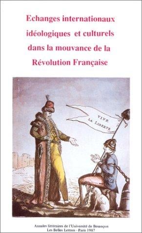 Echanges internationaux idéologiques et culturels dans la mouvance de la Révolution française