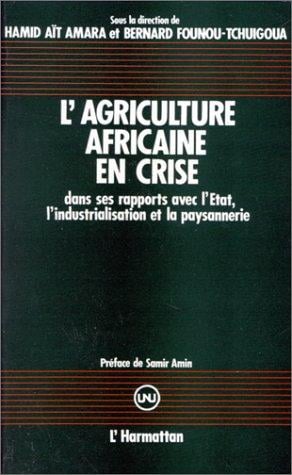 L'agriculture africaine en crise dans ses rapports avec l'Etat, l'industrialisation et la paysannerie