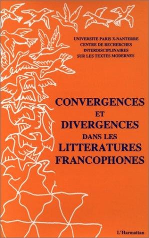 Convergences et divergences dans les littératures francophones
