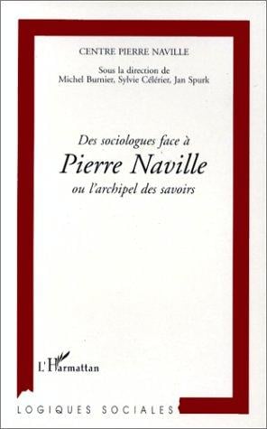 Des sociologues face à Pierre Naville, ou, L'archipel des savoirs
