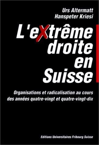 L'Extrême droite en Suisse: Organisations et radicalisation au cours des années quatre-vingt et quatre-vingt-dix (French Edition)