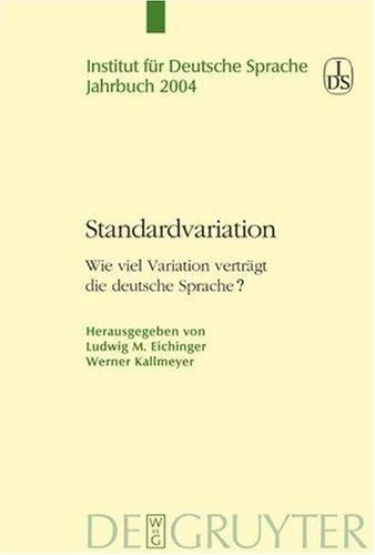 Jahrbuch / Institut f ur Deutsche Sprache 2004: Standardvariation: wie viel Variation vertr agt die deutsche Sprache?