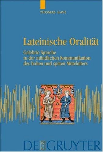 Lateinische Oralit at: gelehrte Sprache in der m undlichen Kommunikation des hohen und sp aten Mittelalters