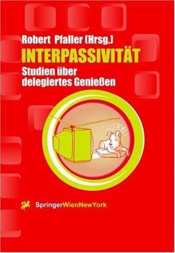Interpassivität: Studien über delegiertes Genießen (Ästhetik und Naturwissenschaften / Bildende Wissenschaften - Zivilisierung der Kulturen) (German Edition)