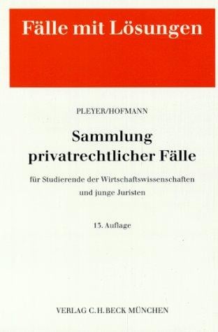 Sammlung Privatrechtlicher Fälle für Studierende der Wirtschaftswissenschaften und junge Juristen