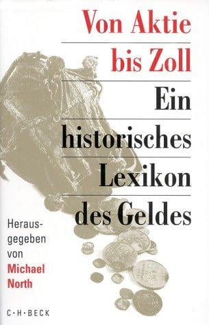 Von Aktie bis Zoll: Ein historisches Lexikon des Geldes (German Edition)