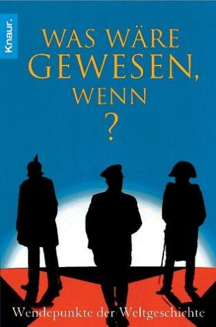 Was wäre gewesen, wenn? Wendepunkte der Weltgeschichte